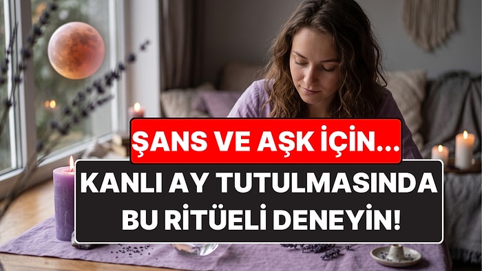Kanlı Ay Tutulması Ritüeli: Aşk ve Şans İçin Bunu Deneyin