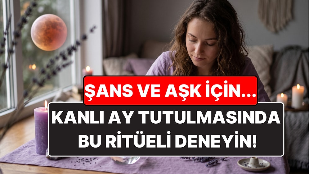 Kanlı Ay Tutulması Ritüeli: Aşk ve Şans İçin Bunu Deneyin