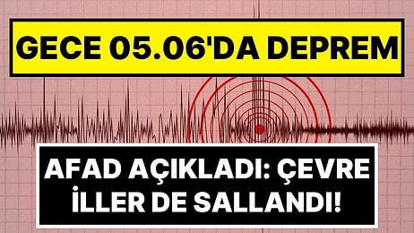 AFAD Depremi Açıkladı: Sabaha Karşı 4,2'lik Deprem Oldu: Çevre İller de Sallandı