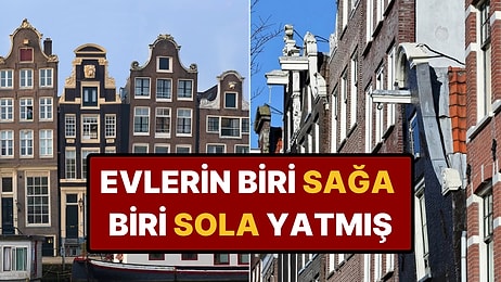 Hollanda'daki Evler Neden Yamuk Yumuk?