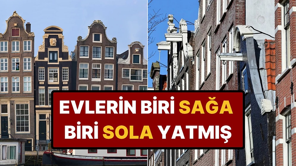 Hollanda'daki Evler Neden Yamuk Yumuk?