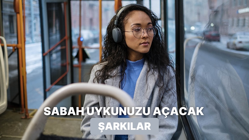 Sabahları Okul Yolunda Uykunuzu Açacak 10 Şarkı
