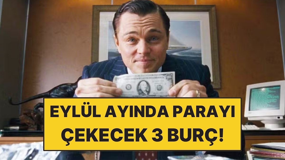 Eylül Ayında Parayı Çekecek 3 Burç: Kazanç Kapıları Açılacak