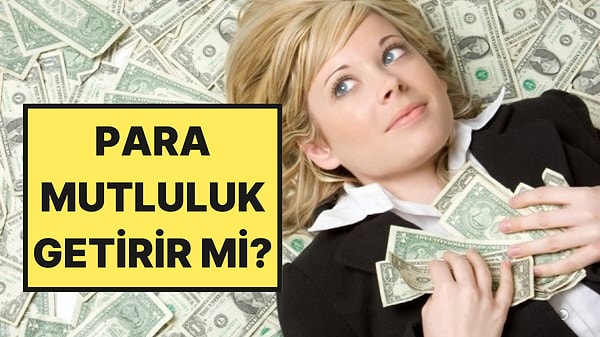 Bilim Son Sözü Söyledi: Para Mutluluk Getirir mi?