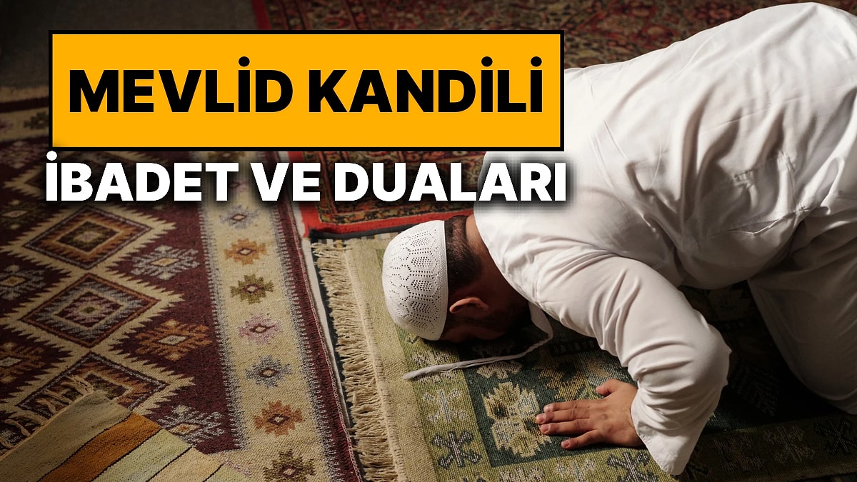 Mevlid Kandili'nde Hangi Dualar Okunur? Mevlid Kandili Namazı ve Bu Gece Yapılacak İbadetler