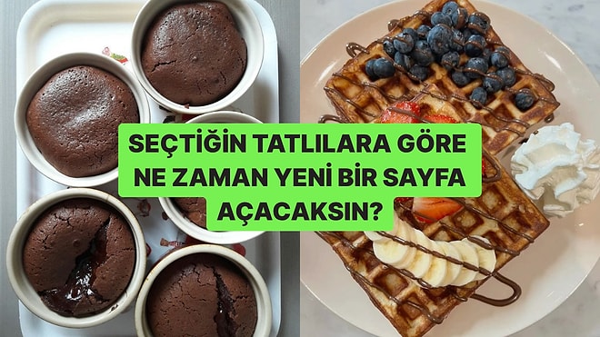 Seçtiğin Tatlılara Göre Ne Zaman Yeni Bir Sayfa Açacaksın?