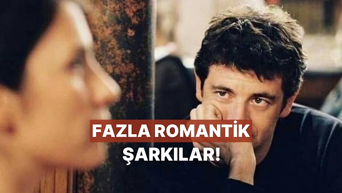 Aşık Olduğunda Dinlenecek Fazla Romantik Şarkılar