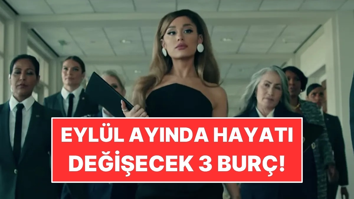 Eylül Ayında Hayatı Değişecek 3 Burç: Yeni Bir Dönem Başlıyor
