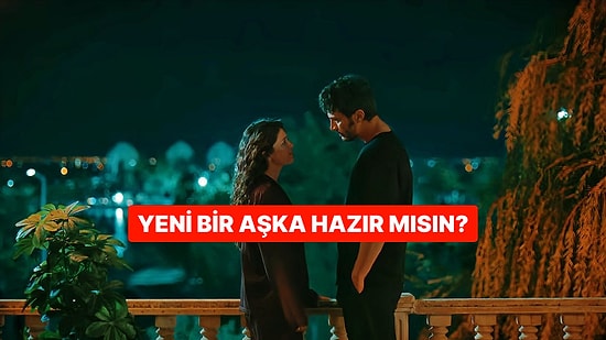 İlişki Testi: Yeni Bir Aşka Hazır mısın?