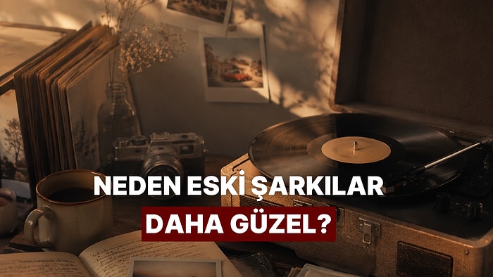 Neden Eski Şarkılar Daha Duygusal Gelir?