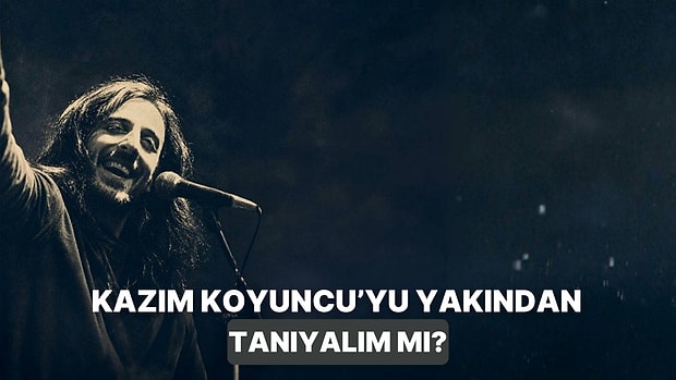 Müziğin Efsanelerinde Bu Hafta: Karadeniz'in Asi Çocuğu Kazım Koyuncu