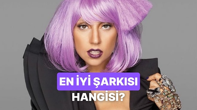 Lady Gaga'nın En İyi Parçasını Oylarınızla Seçelim!