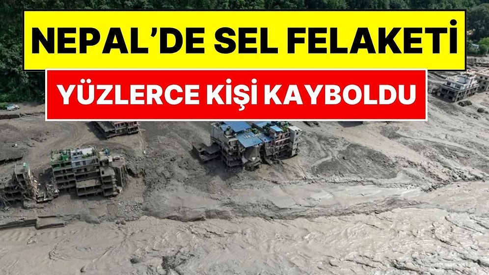 Nepal Çin Sınırında Sel Felaketi: Yüzlerce Kişi Kayboldu