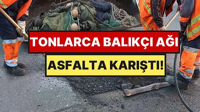 Denizden Çıkardıkları 84 Ton Balıkçı Ağını Asfalta Karıştırdılar