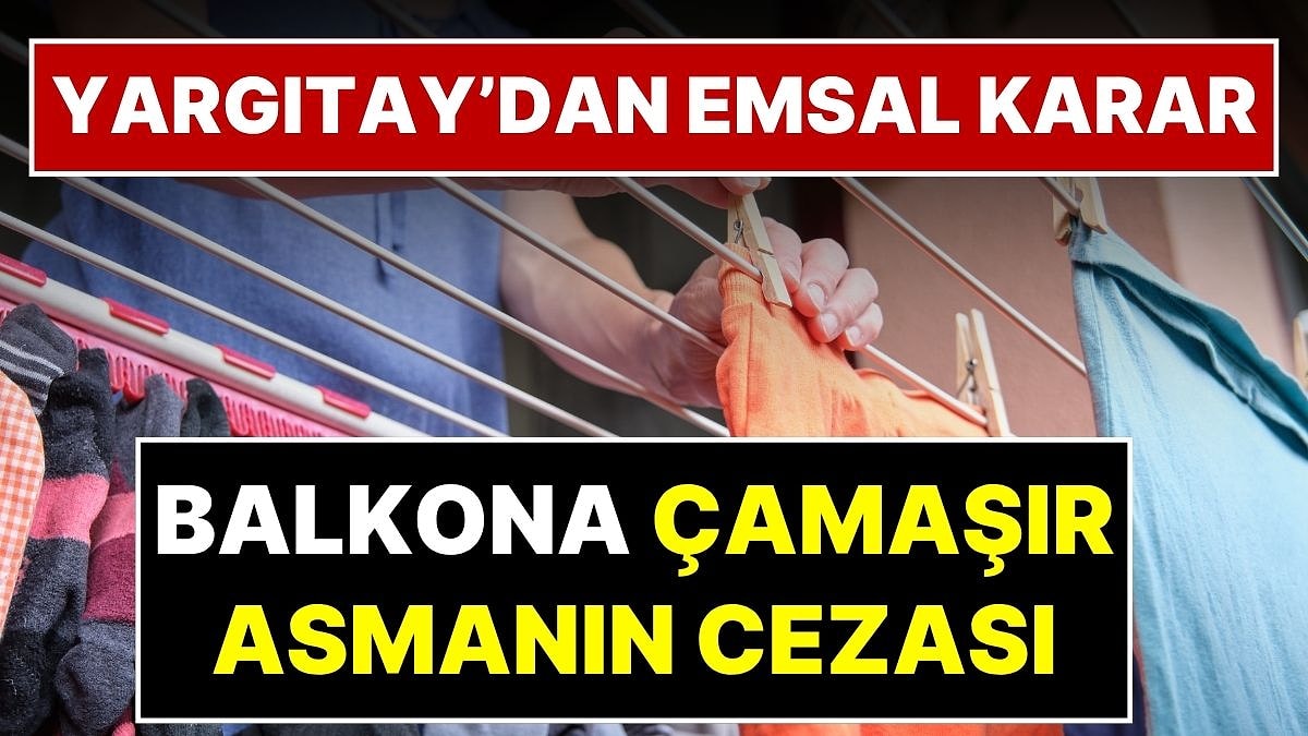 Evinizi Bile Kaybedebilirsiniz! Yargıtay’dan Emsal Karar: Balkona Çamaşır Asmanın Cezası Belli Oldu
