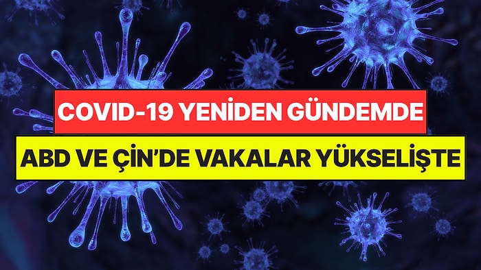 COVID-19 İçin Yeni Alarm: ABD ve Çin’de Yüz Binlerce Vaka Bildirildi, Bazı Okullar Kapatıldı