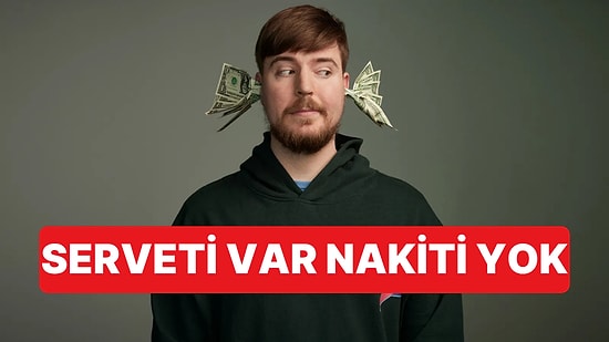 Milyarder YouTuber MrBeast Yüklü Servetine Rağmen Hiç Nakit Parası Olmadığını Açıkladı
