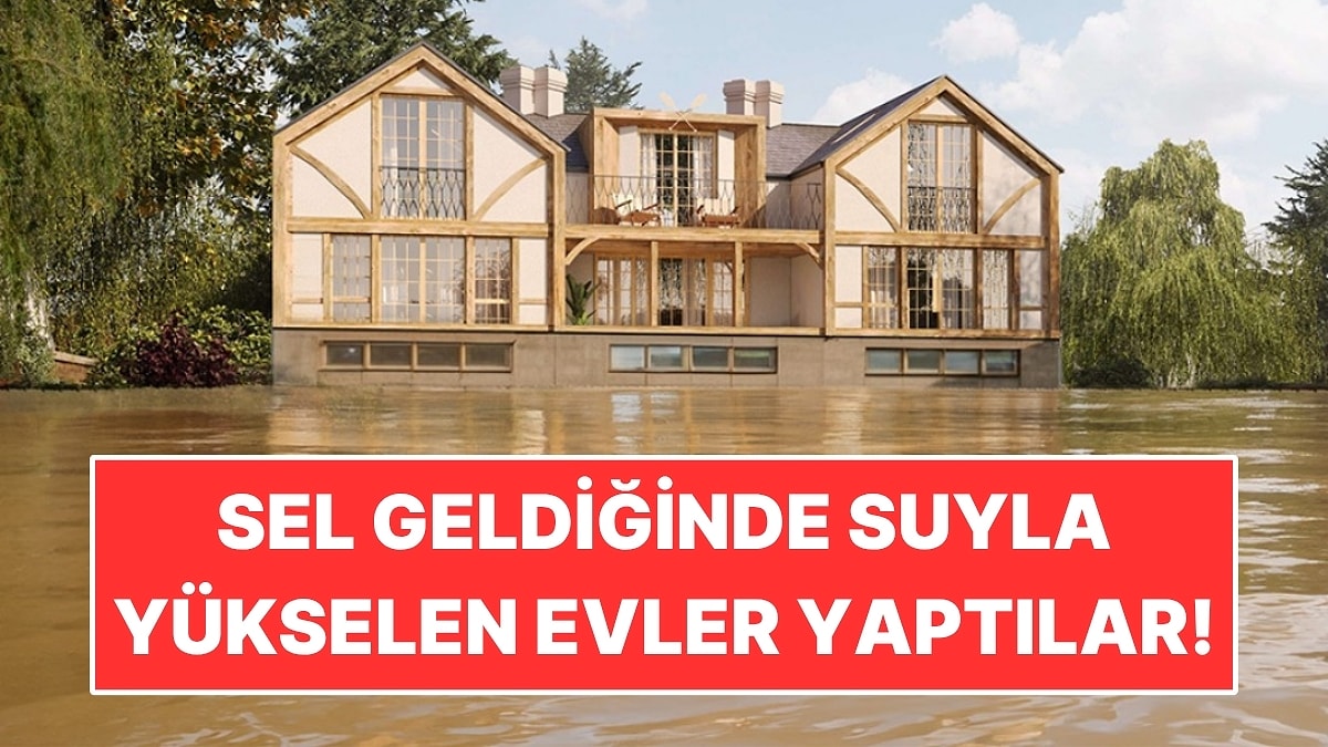 Sel Geldiğinde Suyla Yükselen Evler Yaptılar!