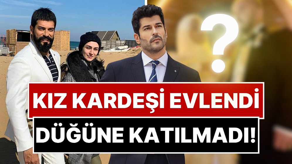 Burak Özçivit’in Kardeşi Burçun Özçivit Evlendi: Ünlü Oyuncunun Düğüne Katılmama Nedeni Ortaya Çıktı!