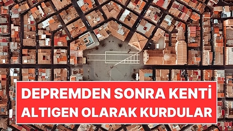 Depremde Yıkılan Kenti Altıgen Planla Yeniden Kurdular
