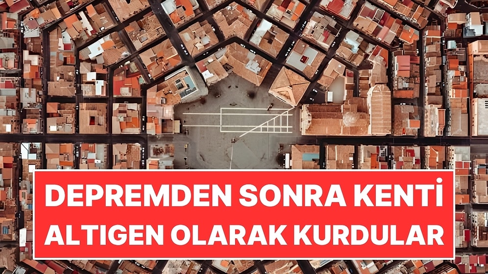 Depremde Yıkılan Kenti Altıgen Planla Yeniden Kurdular