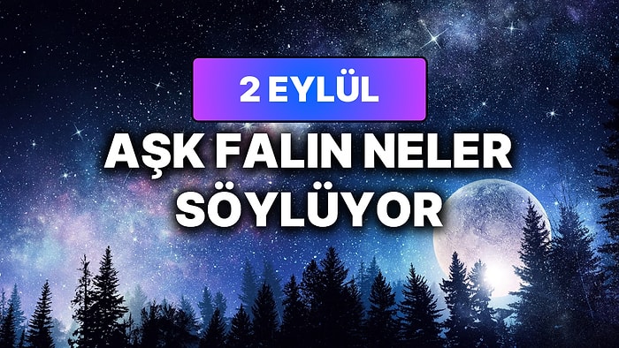Günlük Aşk Burç Yorumuna Göre 2 Eylül Çarşamba Günün Nasıl Geçecek?