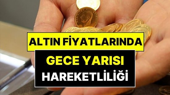 Altında Gece Yarısı Sıcak Hareketlilik: Dev Banka Altın Fiyatlarında Büyük Değişimi Duyurdu