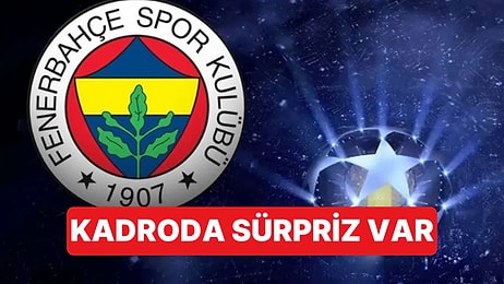 Fenerbahçe'nin Şampiyonlar Ligi Kadrosu Açıklandı: Kadroya Sürpriz Bir İsim Eklendi