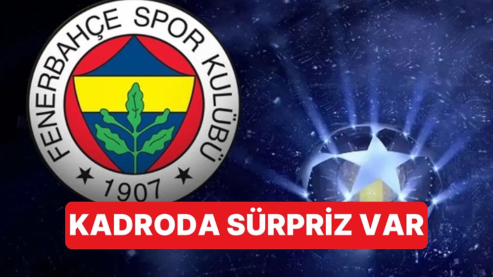 Fenerbahçe'nin Şampiyonlar Ligi Kadrosu Açıklandı: Kadroya Sürpriz Bir İsim Eklendi