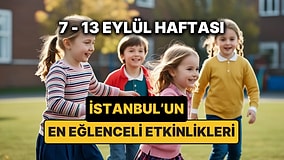 7 – 13 Eylül İstanbul Çocuk Etkinlikleri: İstanbul'da Bu Hafta Çocuklarla Nereye Gidilir?
