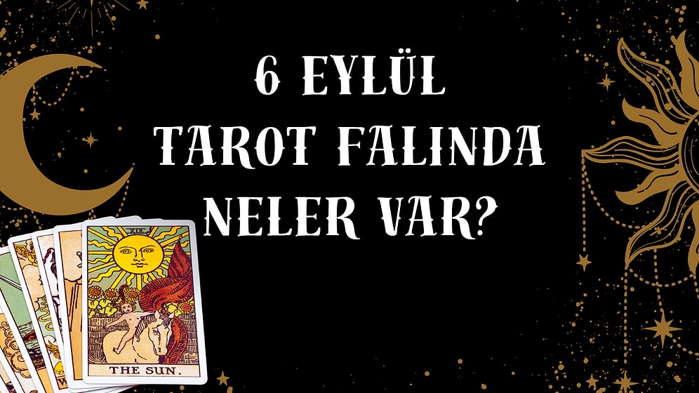 Tarot Falına Göre 6 Eylül Pazar Günü Senin İçin Nasıl Geçecek?