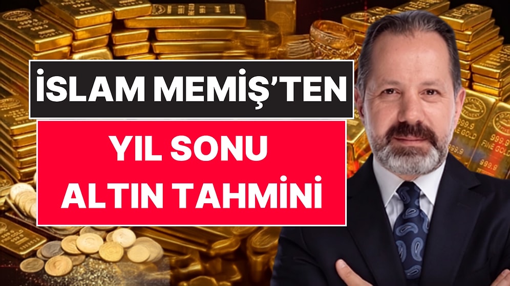 İslam Memiş Yıl Sonu Tahminini Açıkladı: Gram Altın Yükselir mi?