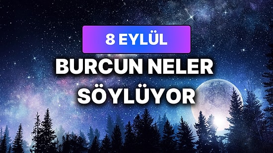 Günlük Burç Yorumuna Göre 8 Eylül Salı Günün Nasıl Geçecek?