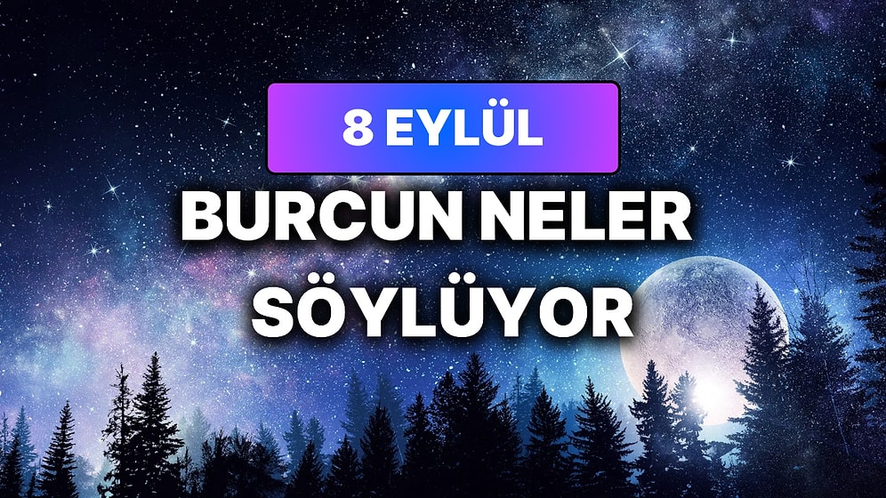 Günlük Burç Yorumuna Göre 8 Eylül Salı Günün Nasıl Geçecek?