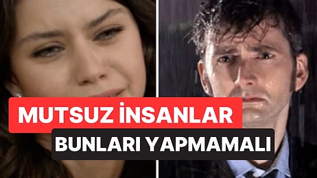 Mutsuz İnsanların Bir An Önce Bırakması Gereken 9 Alışkanlık
