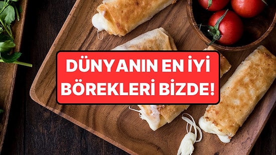 Dünyanın En İyi Börekleri Seçildi: Türkiye Listeye Damga Vurdu!
