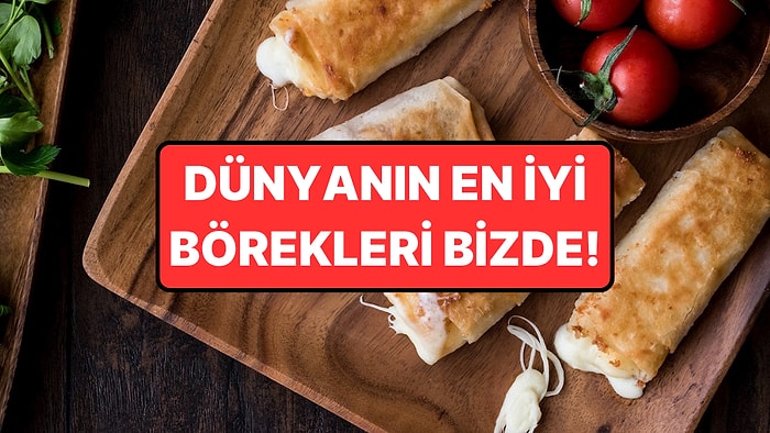 Dünyanın En İyi Börekleri Seçildi: Türkiye Listeye Damga Vurdu!