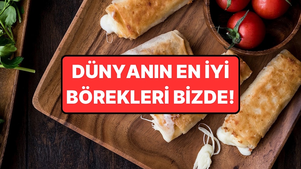 Dünyanın En İyi Börekleri Seçildi: Türkiye Listeye Damga Vurdu!