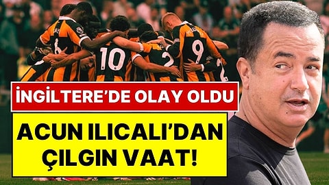 Acun Ilıcalı'dan Hull City'li Futbolculara Çılgın Vaat: "Las Vegas'ı Onlara Getireceğim"
