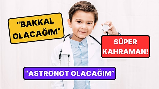 Küçükken 'Büyüyünce Ne Olacaksın?' Sorusuna Verilen Tebessüm Ettiren Cevaplar