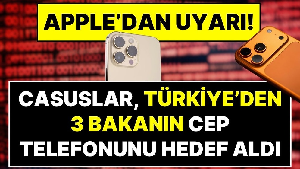 Apple'dan Ankara'ya Uyarı: Üç Bakanın Telefonunun Casus Yazılımla Hedef Alındığı İddia Edildi