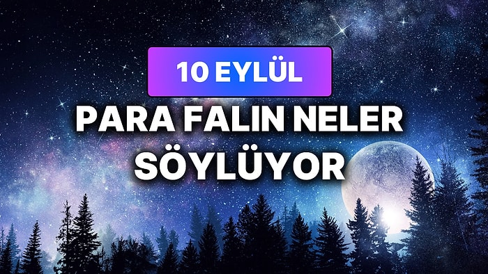 Günlük Para Burç Yorumuna Göre 10 Eylül Perşembe Günün Nasıl Geçecek?