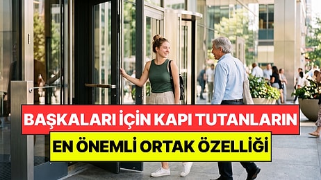 Psikologlar Açıkladı: Başkaları İçin Kapıları Açık Tutan Kişilerin Ortak Özelliği