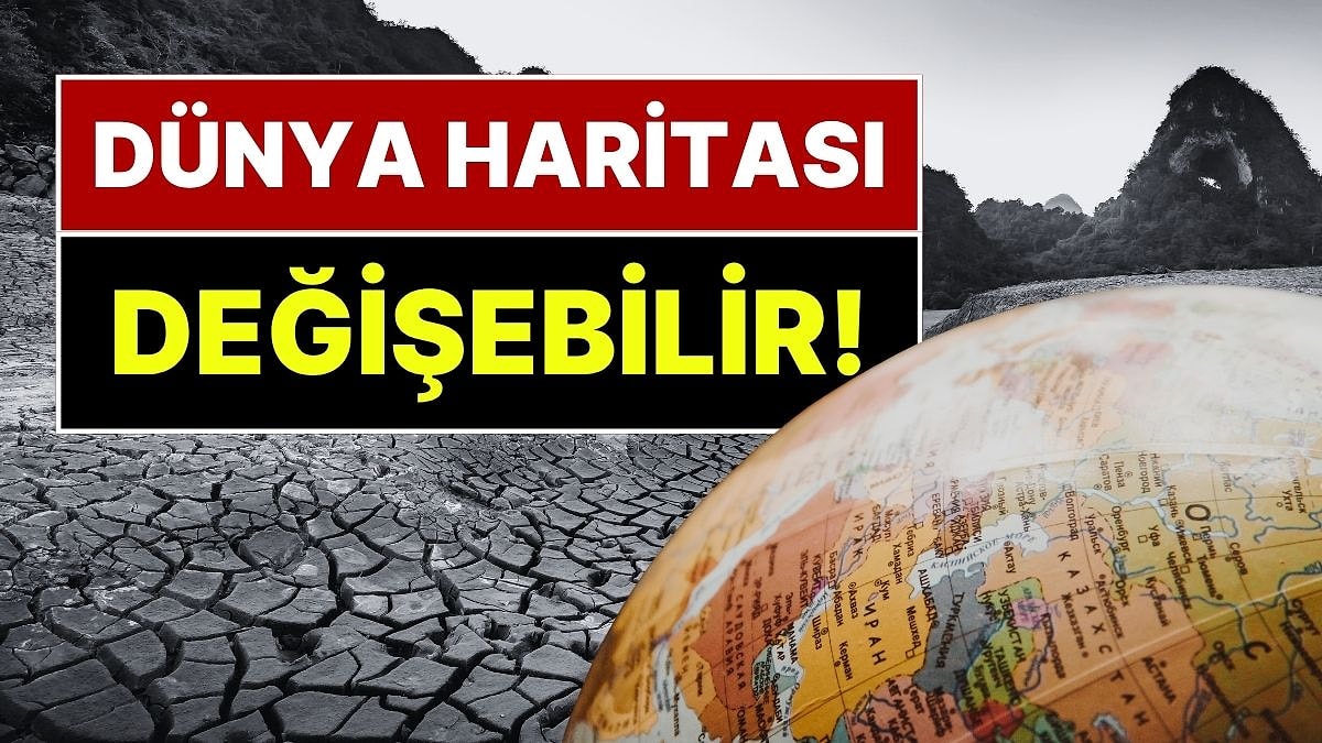 Dünya Kuruyor: Bilim İnsanları Uyardı, 2100'e Kadar Dünya Haritası Değişebilir