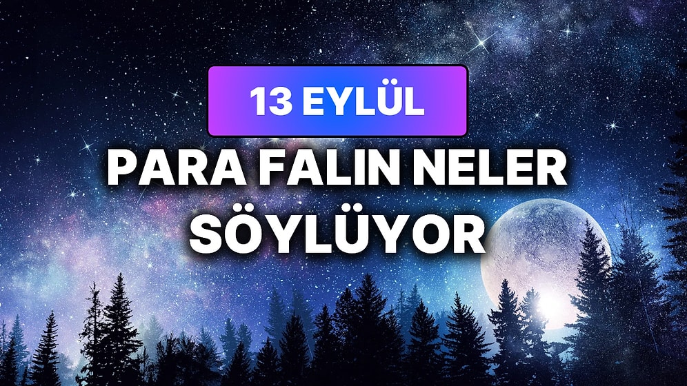 Günlük Para Burç Yorumuna Göre 13 Eylül Pazar Günün Nasıl Geçecek?
