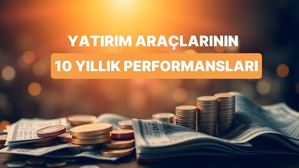 Yapay Zeka Hesaplıyor: Yatırım Araçlarının Son 10 Yıllık Performansı Nasıl Değişti?
