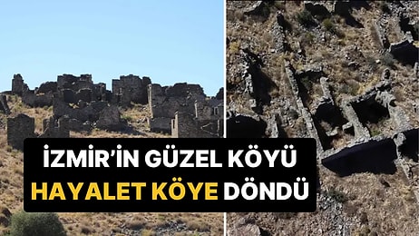 Bir Asırdır Kimse Uğramıyor: İzmir'deki 'Hayalet Köyde' Bir Zamanlar 120 Hane Vardı!