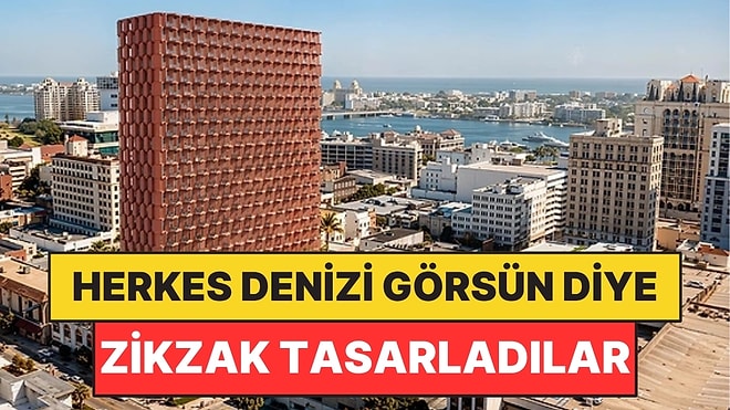 Herkes Deniz Manzarası Görsün Diye Gökdeleni Zikzak Tasarladılar