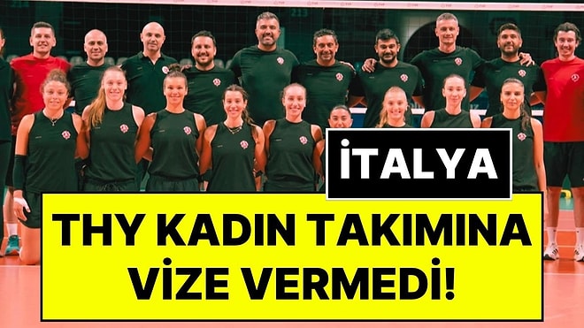 İtalya, THY Kadın Voleybol Takımı'na Vize Vermedi: Chieri, Bergamo ve Firenze Maçlarına Çıkamayacak!