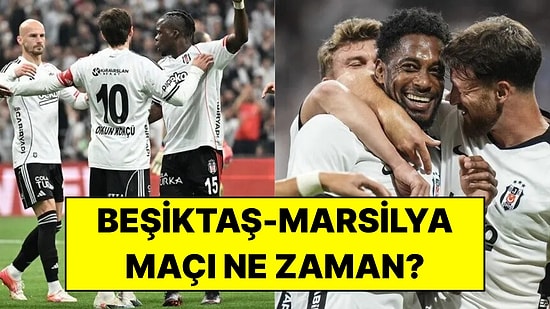 Beşiktaş - Marsilya Maçı Ne Zaman, Saat Kaçta? Hangi Kanalda, Şifresiz mi?